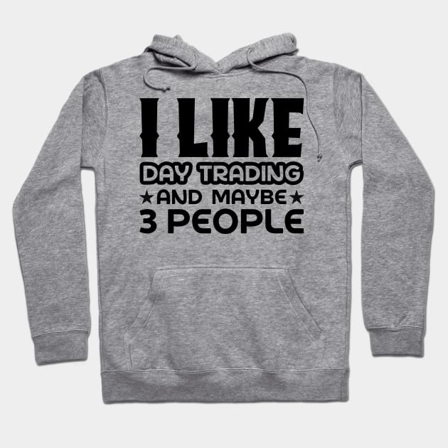 I like day trading and maybe 3 people Hoodie by colorsplash